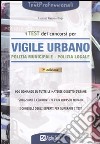 I test dei concorsi di vigile urbano. Polizia municipale-polizia locale. Eserciziario libro