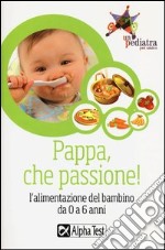 Pappa, che passione! L'alimentazione del bambino da 0 a 6 anni libro