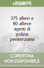 375 allievi e 80 allieve agenti di polizia penitenziaria libro