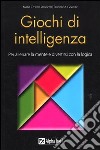 Giochi di intelligenza. Per allenare la mente e divertirsi con la logica libro