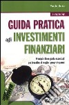 Guida pratica agli investimenti finanziari libro