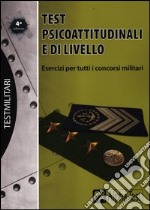 Test psicoattitudinali e di livello. Esercizi per tutti i concorsi militari libro