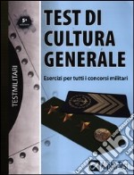 Test di cultura generale. Esercizi per tutti i concorsi militari libro