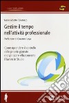 Gestire il tempo nell'attività professionale. Come riprendere il controllo delle proprie giornate e organizzare efficacemente il lavoro in Studio libro