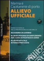 Allievo ufficiale in marina e Capitanerie di porto. Teoria ed esercizi libro