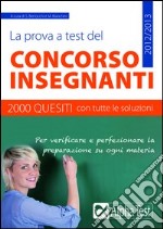 La prova a test del concorso insegnanti. 2000 quesiti con tutte le soluzioni libro