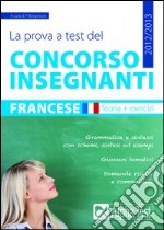 La prova a test del concorso insegnanti. Francese. Teoria ed esercizi libro