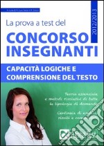 La prova a test del concorso insegnanti. Capacità logiche e comprensione del testo libro