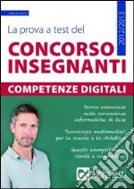 La prova a test del concorso insegnanti. Competenze digitali libro