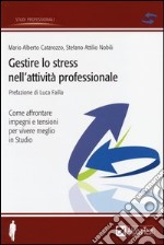 Gestire lo stress nell'attività professionale. Come affrontare impegni e tensioni per vivere meglio in studio