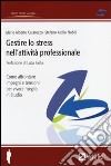 Gestire lo stress nell'attività professionale. Come affrontare impegni e tensioni per vivere meglio in studio libro