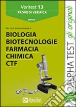 Veritest. Vol. 13: Prove di verifica per i test di ammissione a biologia; biotecnologie; farmacia; chimica e CTF