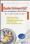 Quale università? Anno accademico 2013-2014. Guida completa agli studi post-diploma libro