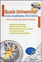 Quale università? Anno accademico 2013-2014. Guida completa agli studi post-diploma. Con CD-ROM libro