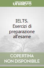 IELTS. Esercizi di preparazione all'esame libro