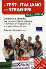 Il test di italiano per stranieri. Libro facile e completo per superare il test e ottenere il permesso di soggiorno CE a tempo indeterminato libro