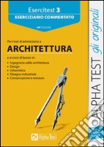 Esercitest. Vol. 3: Eserciziario commentato per i test di ammissione a architettura libro