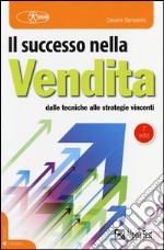 Il successo nella vendita. Dalle tecniche alle strategie vincenti libro