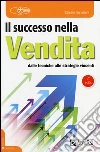 Il successo nella vendita. Dalle tecniche alle strategie vincenti libro