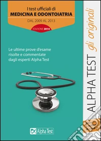 I test ufficiali di medicina e odontoiatria 2009-2013 libro