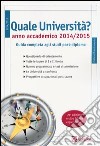 Quale università? Anno accademico 2014-2015. Guida completa agli studi post-diploma libro