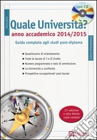 Quale università? Anno accademico 2014-2015. Guida completa agli studi post-diploma. Con CD-ROM libro