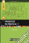 Francese in pratica. Vol. 1 libro