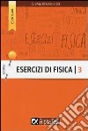 Esercizi di fisica. Vol. 3 libro