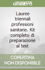 Lauree triennali professioni sanitarie. Kit completo di preparazione al test libro