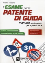 L'esame per la patente di guida. Manuale teorico-pratico per le patenti A e B libro