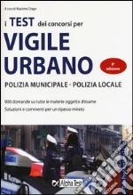 I test dei concorsi di vigile urbano. Polizia municipale-polizia locale. Eserciziario libro