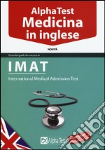 Alpha Test. Medicina in inglese. IMAT international medical admission test. Ediz. bilingue libro