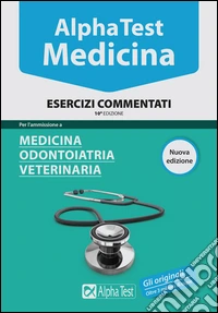 Alpha test. Medicina, odontoiatria, veterinaria. Esercizi commentati libro