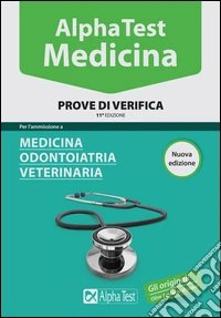 Alpha Test. Medicina. Prove di verifica. Per l'ammissione a medicina, odontoiatria, veterinaria libro