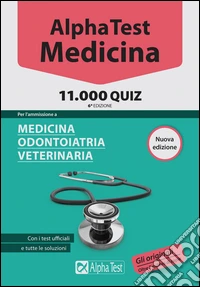 Alpha Test. Medicina, odontoiatria, veterinaria. 11.000 quiz libro