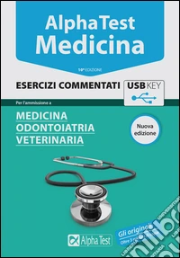 Alpha Test. Medicina. Esercizi commentati. Per l'ammissione a medicina; odontoiatria; veterinaria. Con chiave USB libro