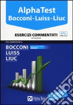 Alpha Test. Bocconi, Luiss, Liuc. Esercizi commentati. Con chiave USB libro