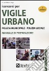 I Concorsi per vigile urbano. Polizia municipale-polizia locale. Manuale di preparazione libro