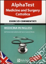 Alpha test. Cattolica. Medicine and Surgery. Esercizi commentati libro