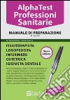 Alpha Test. Professioni sanitarie. Manuale di preparazione libro