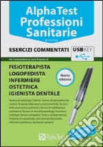 Alpha Test. Professioni sanitarie. Esercizi commentati. Con chiave USB libro