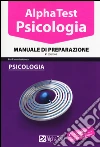 Alpha Test. Psicologia. Manuale di preparazione