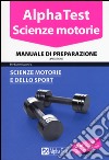 Alpha Test. Scienze motorie. Manuale di preparazione libro