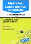 Alpha Test. Lauree triennali scientifiche. Esercizi commentati libro