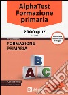 Alpha Test. Formazione primaria 2900 quiz. Con software di simulazione libro