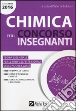 Chimica per il concorso insegnanti 2016. Teoria essenziale per le prove scritte e orali delle nuove classi. Classi di concorso: A028, A034, A050 libro