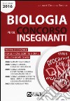 Biologia per il concorso insegnanti 2016. Teoria essenziale per le prove scritte e orali delle nuove classi. Classi di concorso: A028, A050, A049,A048, A015 libro