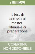 I test di accesso ai master. Manuale di preparazione libro