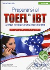 Prepararsi al TOEFL IBT. Tecniche, strategie e simulazioni d'esame libro