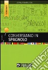 Conversiamo in spagnolo libro di Alviani Annalee